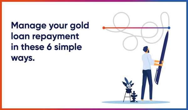 Manage Your Gold Loan Repayment in These 6 Simple Ways